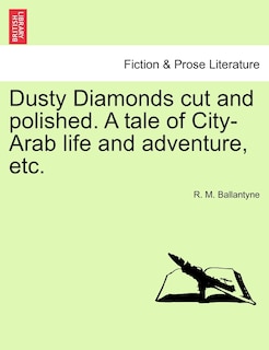 Front cover_Dusty Diamonds Cut And Polished. A Tale Of City-arab Life And Adventure, Etc.
