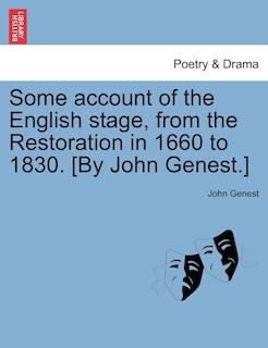 Front cover_Some Account Of The English Stage, From The Restoration In 1660 To 1830. [by John Genest.]