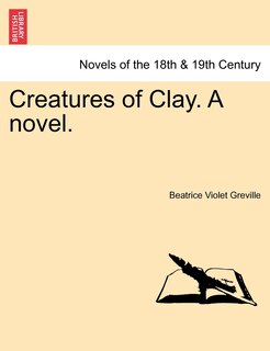 Front cover_Creatures Of Clay. A Novel.