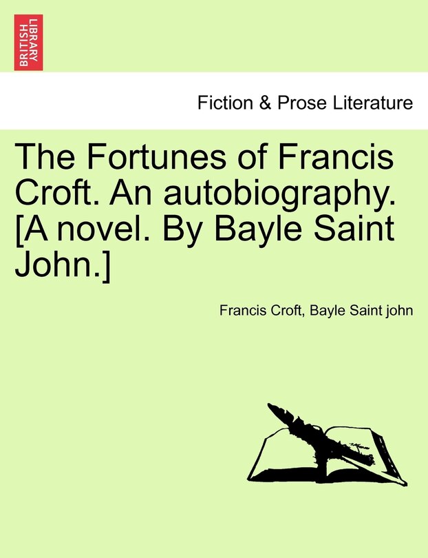 The Fortunes Of Francis Croft. An Autobiography. [a Novel. By Bayle Saint John.]