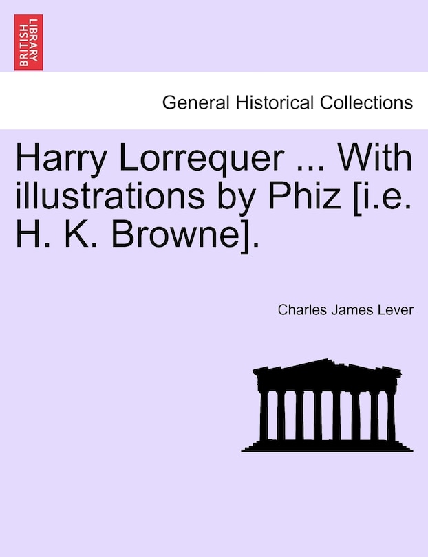 Couverture_Harry Lorrequer ... With Illustrations By Phiz [i.e. H. K. Browne].