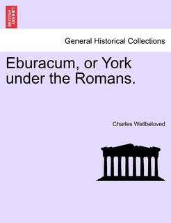 Front cover_Eburacum, Or York Under The Romans.