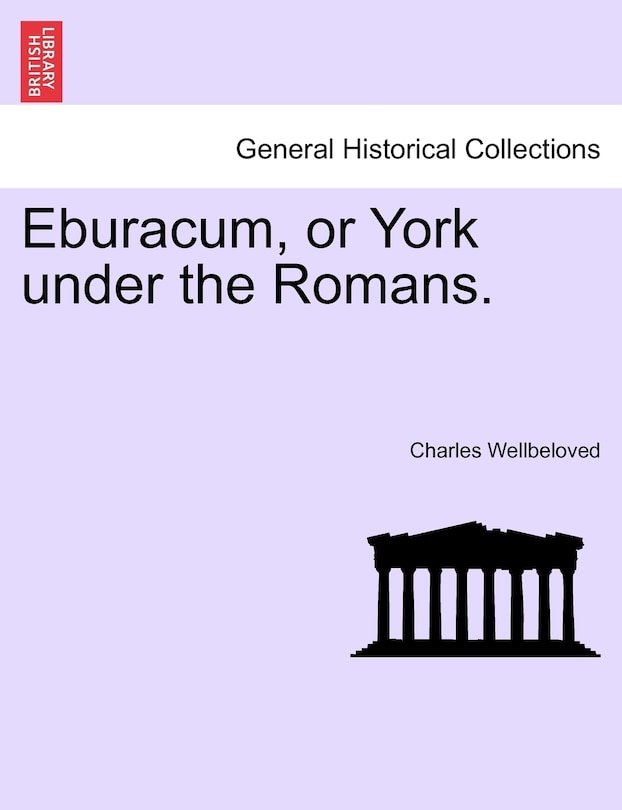 Front cover_Eburacum, Or York Under The Romans.