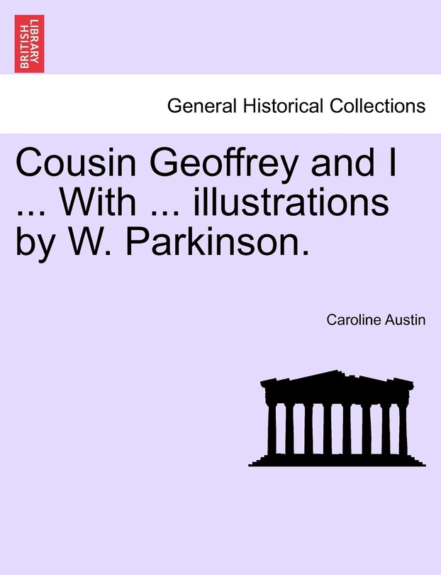 Front cover_Cousin Geoffrey And I ... With ... Illustrations By W. Parkinson.