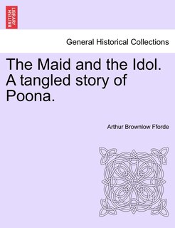 Front cover_The Maid And The Idol. A Tangled Story Of Poona.