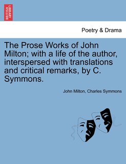 Front cover_The Prose Works of John Milton; with a life of the author, interspersed with translations and critical remarks, by C. Symmons.