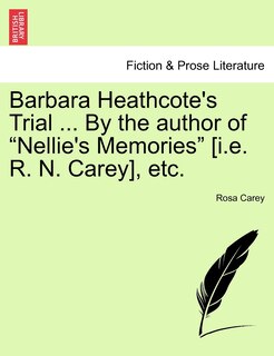 Front cover_Barbara Heathcote's Trial ... By The Author Of nellie's Memories [i.e. R. N. Carey], Etc.