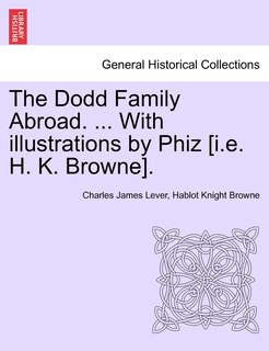 Couverture_The Dodd Family Abroad. ... With Illustrations By Phiz [i.e. H. K. Browne].