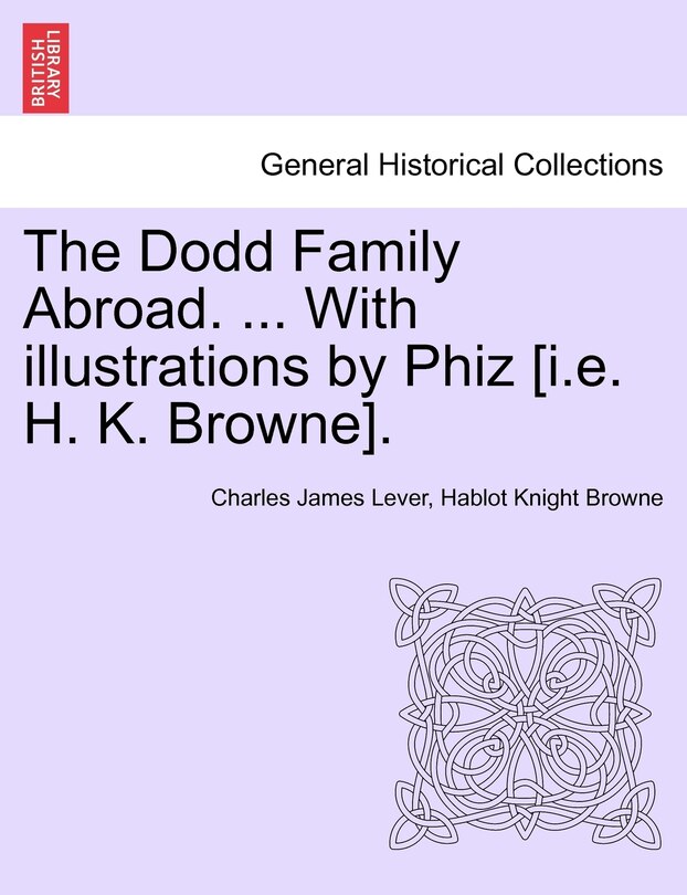 Couverture_The Dodd Family Abroad. ... With Illustrations By Phiz [i.e. H. K. Browne].