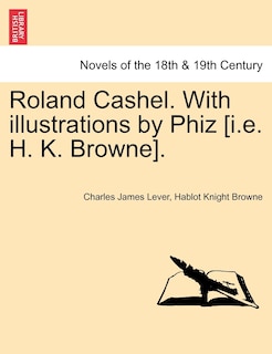 Front cover_Roland Cashel. With Illustrations By Phiz [i.e. H. K. Browne].