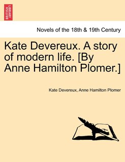 Kate Devereux. A Story Of Modern Life. [by Anne Hamilton Plomer.]