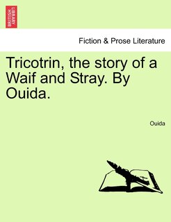 Front cover_Tricotrin, The Story Of A Waif And Stray. By Ouida.