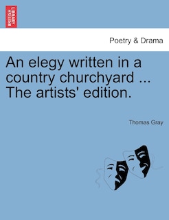 An elegy written in a country churchyard ... The artists' edition.