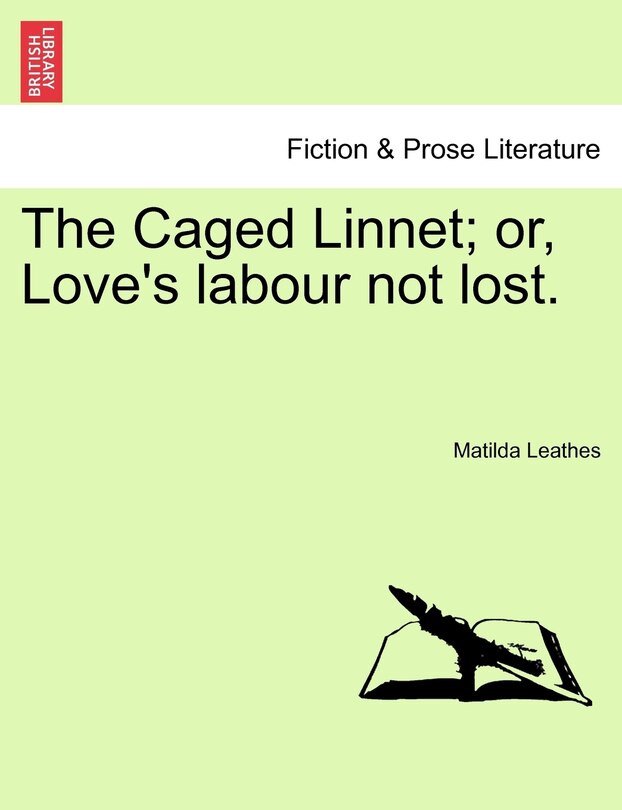 Front cover_The Caged Linnet; Or, Love's Labour Not Lost.