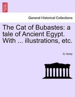 The Cat Of Bubastes: A Tale Of Ancient Egypt. With ... Illustrations, Etc.