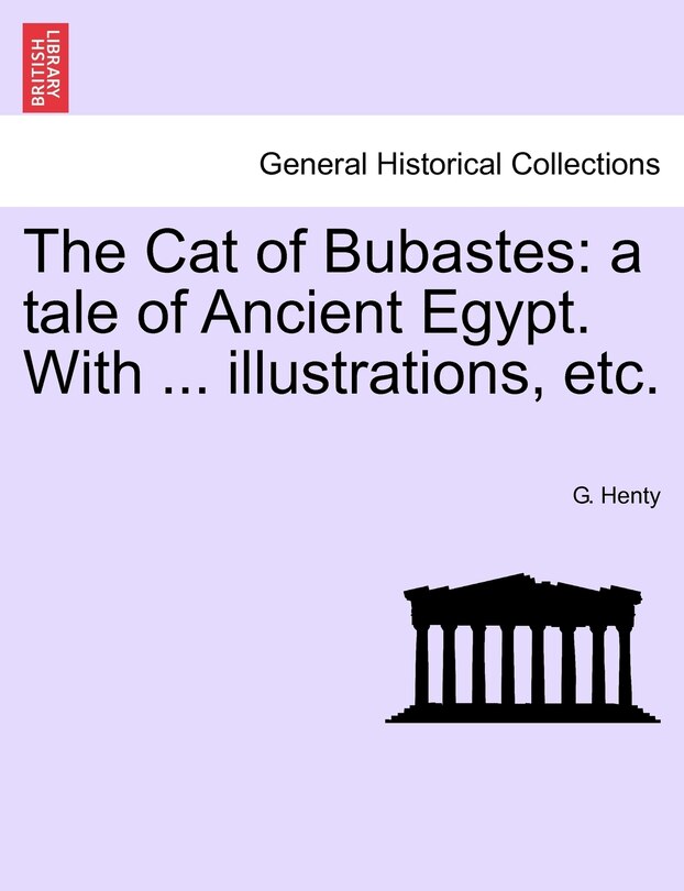 The Cat Of Bubastes: A Tale Of Ancient Egypt. With ... Illustrations, Etc.