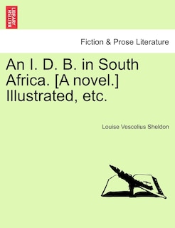 An I. D. B. In South Africa. [a Novel.] Illustrated, Etc.