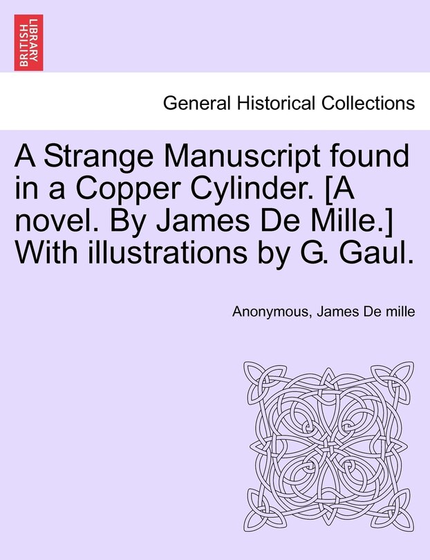 Front cover_A Strange Manuscript Found In A Copper Cylinder. [a Novel. By James De Mille.] With Illustrations By G. Gaul.