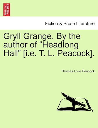 Gryll Grange. By The Author Of headlong Hall [i.e. T. L. Peacock].