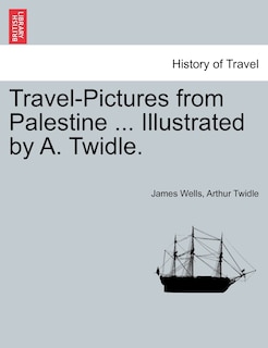 Front cover_Travel-pictures From Palestine ... Illustrated By A. Twidle.