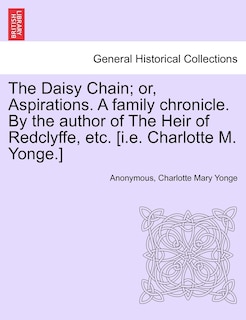 Couverture_The Daisy Chain; Or, Aspirations. A Family Chronicle. By The Author Of The Heir Of Redclyffe, Etc. [i.e. Charlotte M. Yonge.]