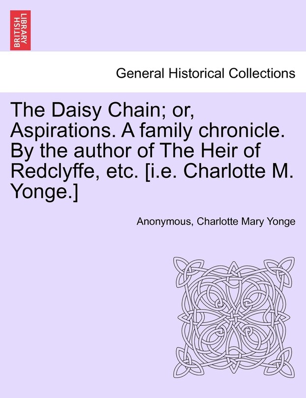 Couverture_The Daisy Chain; Or, Aspirations. A Family Chronicle. By The Author Of The Heir Of Redclyffe, Etc. [i.e. Charlotte M. Yonge.]