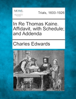 Couverture_In Re Thomas Kaine. Affidavit, With Schedule; And Addenda