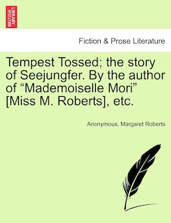 Front cover_Tempest Tossed; The Story Of Seejungfer. By The Author Of mademoiselle Mori [miss M. Roberts], Etc.