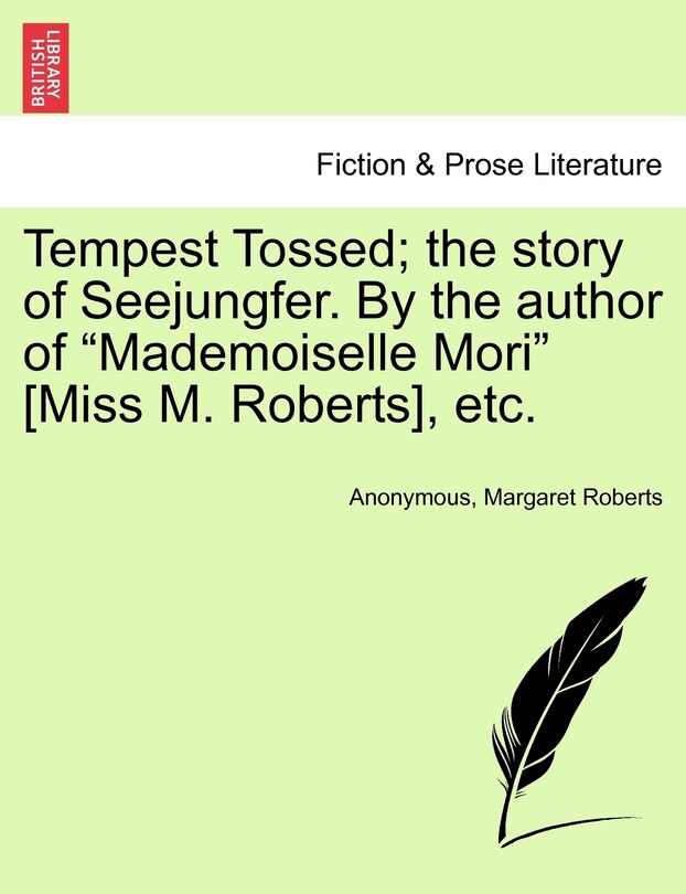 Front cover_Tempest Tossed; The Story Of Seejungfer. By The Author Of mademoiselle Mori [miss M. Roberts], Etc.