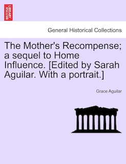 Front cover_The Mother's Recompense; A Sequel To Home Influence. [edited By Sarah Aguilar. With A Portrait.]