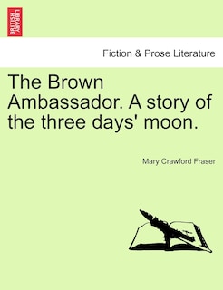Front cover_The Brown Ambassador. A Story Of The Three Days' Moon.