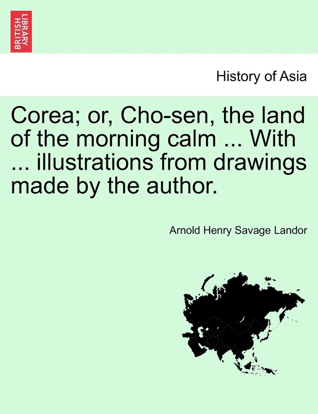 Front cover_Corea; Or, Cho-sen, The Land Of The Morning Calm ... With ... Illustrations From Drawings Made By The Author.