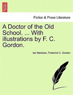Front cover_A Doctor Of The Old School. ... With Illustrations By F. C. Gordon.