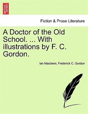 A Doctor Of The Old School. ... With Illustrations By F. C. Gordon.