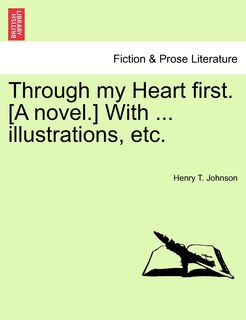 Couverture_Through My Heart First. [a Novel.] With ... Illustrations, Etc.