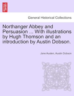 Front cover_Northanger Abbey And Persuasion ... With Illustrations By Hugh Thomson And An Introduction By Austin Dobson.