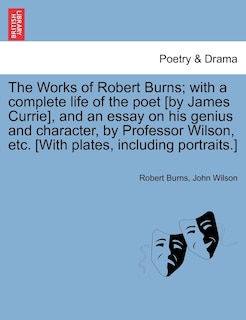 Couverture_The Works Of Robert Burns; With A Complete Life Of The Poet [by James Currie], And An Essay On His Genius And Character, By Professor Wilson, Etc. [with Plates, Including Portraits.]