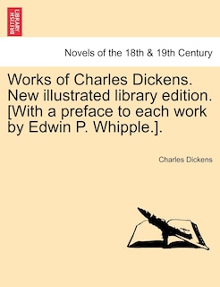 Couverture_Works Of Charles Dickens. New Illustrated Library Edition. [with A Preface To Each Work By Edwin P. Whipple.].