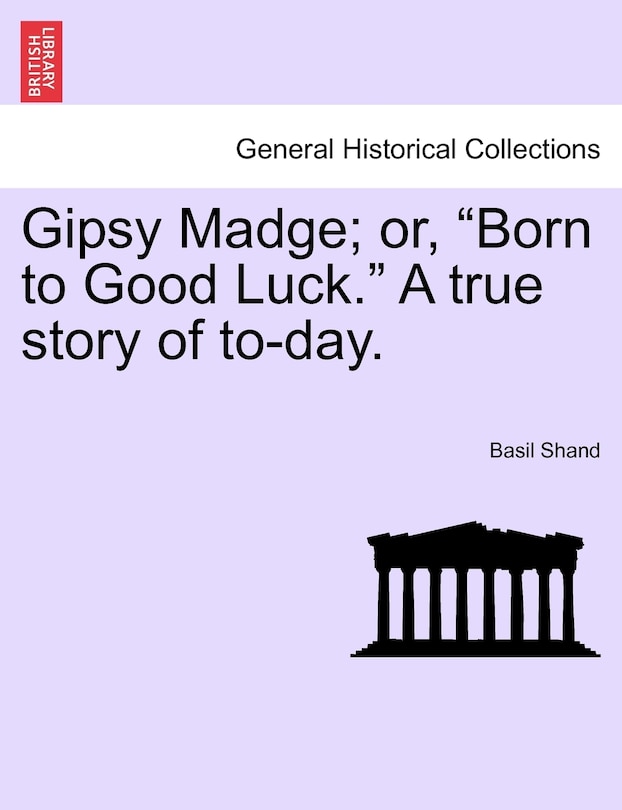 Front cover_Gipsy Madge; Or, Born to Good Luck. a True Story of To-Day.