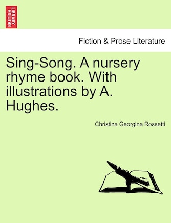 Sing-song. A Nursery Rhyme Book. With Illustrations By A. Hughes.