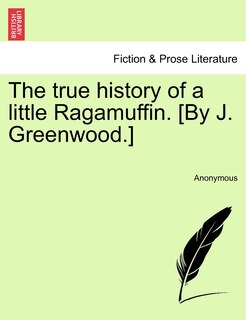 Couverture_The true history of a little Ragamuffin. [By J. Greenwood.]