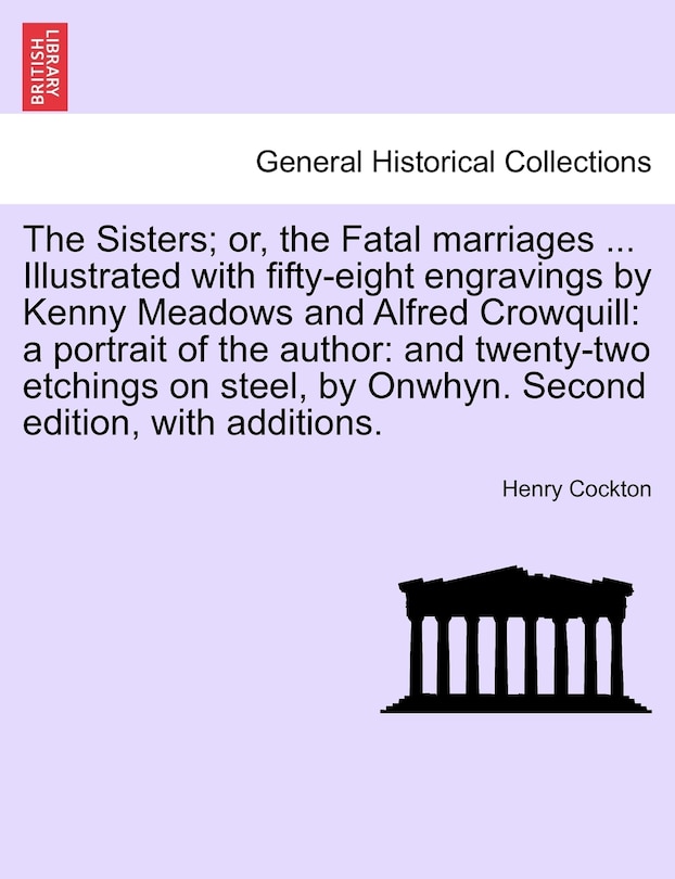 Front cover_The Sisters; Or, the Fatal Marriages ... Illustrated with Fifty-Eight Engravings by Kenny Meadows and Alfred Crowquill