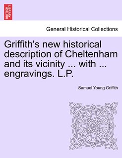Couverture_Griffith's New Historical Description Of Cheltenham And Its Vicinity ... With ... Engravings. L.p.