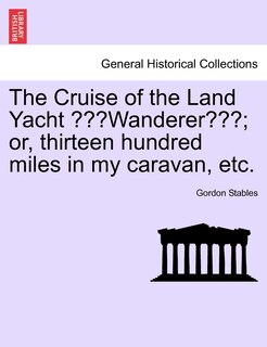 Front cover_The Cruise of the Land Yacht Wanderer; Or, Thirteen Hundred Miles in My Caravan, Etc.