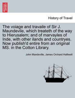 Front cover_The Voiage And Travaile Of Sir J. Maundevile, Which Treateth Of The Way To Hierusalem; And Of Marvayles Of Inde, With Other Ilands And Countryes. Now Publish'd Entire From An Original Ms. In The Cotton Library.