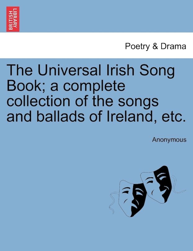 Couverture_The Universal Irish Song Book; A Complete Collection Of The Songs And Ballads Of Ireland, Etc.