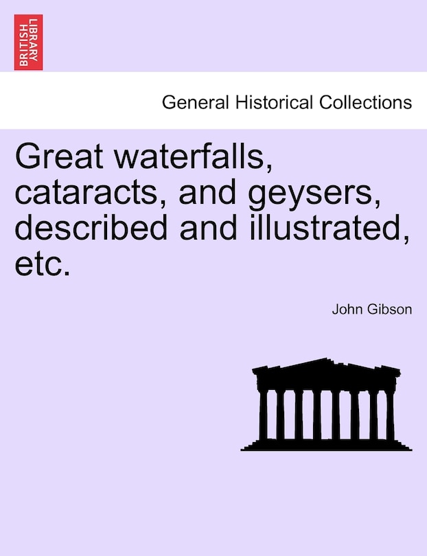 Front cover_Great Waterfalls, Cataracts, And Geysers, Described And Illustrated, Etc.