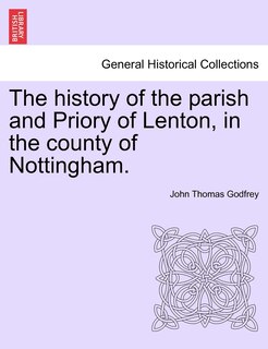 Front cover_The History Of The Parish And Priory Of Lenton, In The County Of Nottingham.