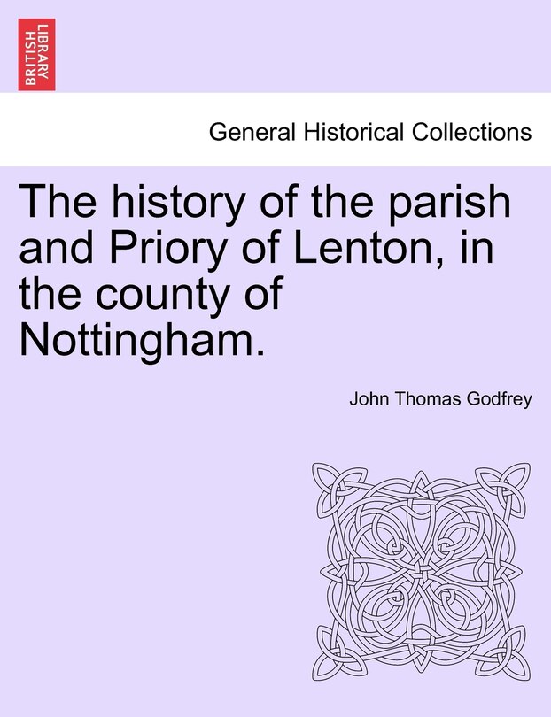 Front cover_The History Of The Parish And Priory Of Lenton, In The County Of Nottingham.