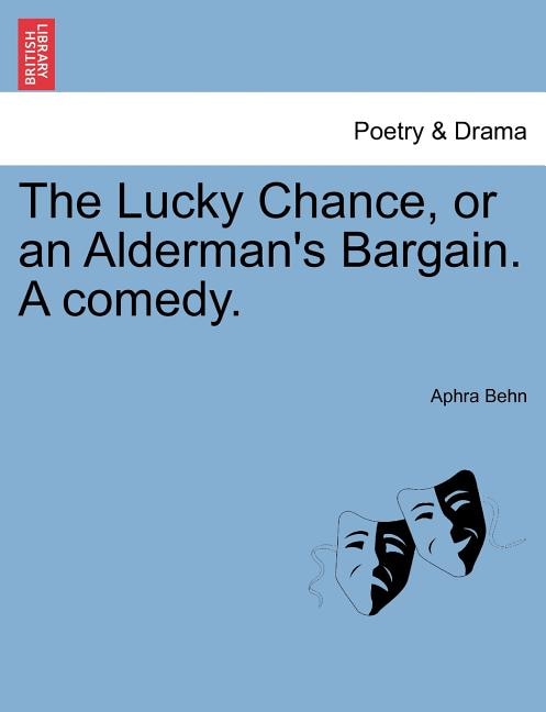 The Lucky Chance, Or An Alderman's Bargain. A Comedy.